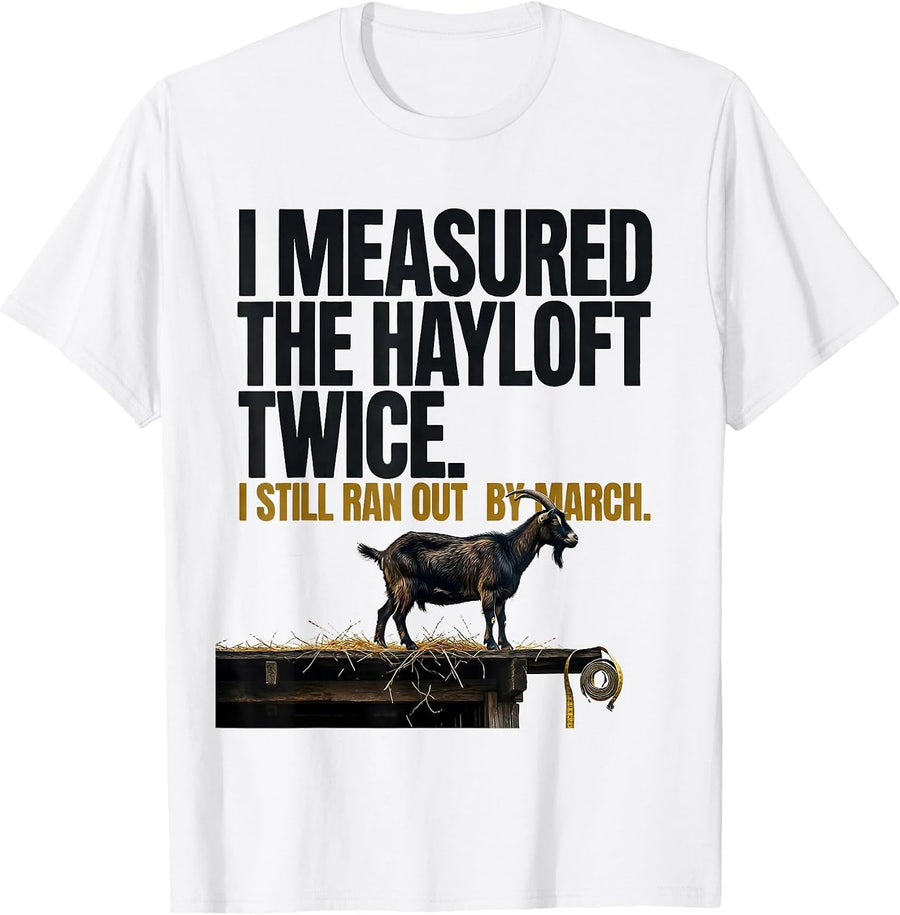 Men's I Measured The Hayloft Twice. I Still Ran Out By March T-Shirt - White