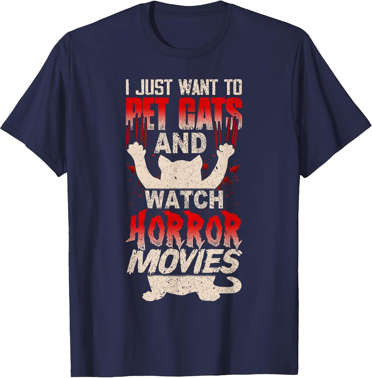 I Just Want to Pet Cats and Watch Horror Movies Funny T-Shirt - Navy Blue