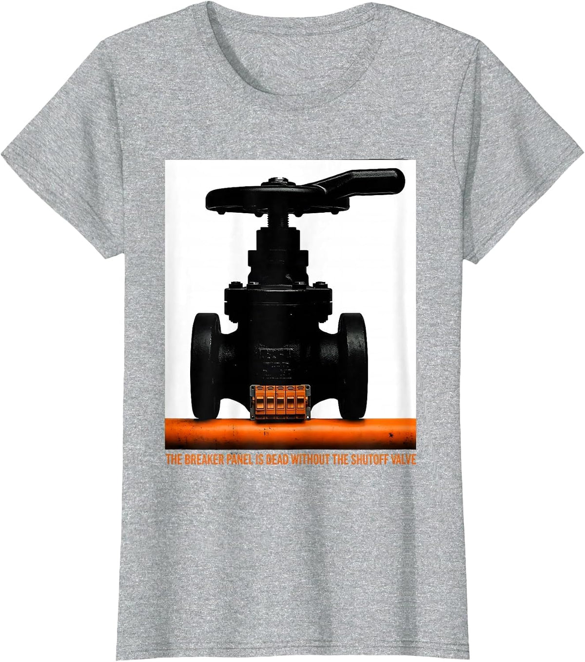 The Breaker Panel Is Dead Without The Shutoff Valve Funny T-Shirt - Heather Grey