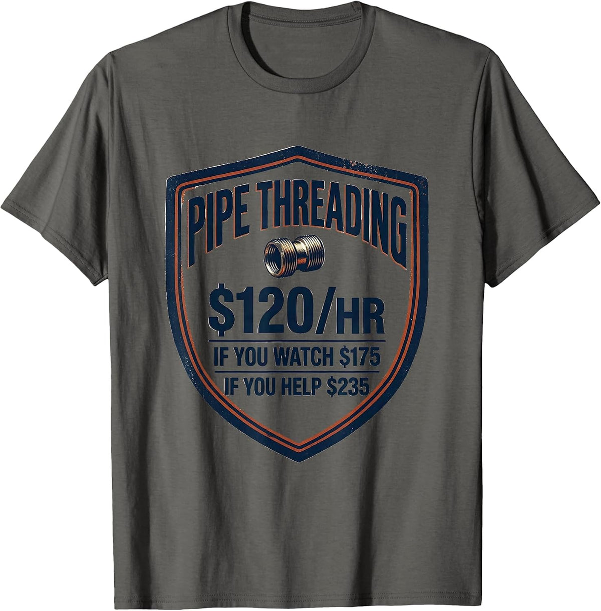 Pipe Threading $120/hr Funny Plumber Gift T-Shirt - Asphalt Grey