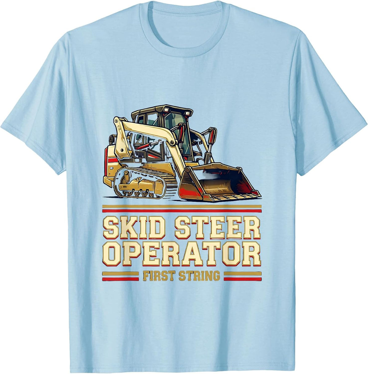 Men's Skid Steer Operator, First String Sports Heavy Equipment T-Shirt - Baby Blue