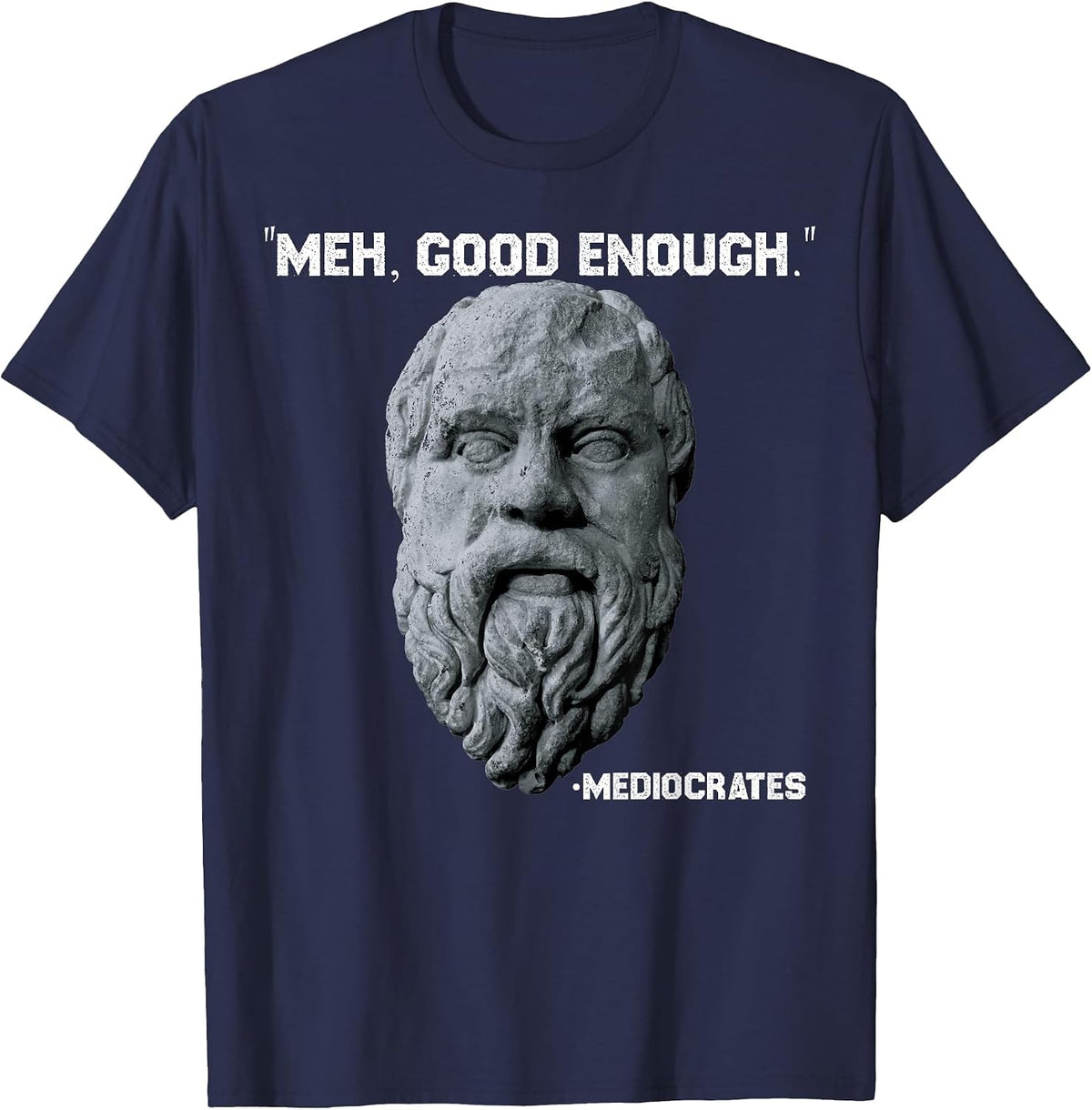 Funny Meh Good Enough Philosopher Sarcastic Mediocrates T-Shirt - Navy Blue