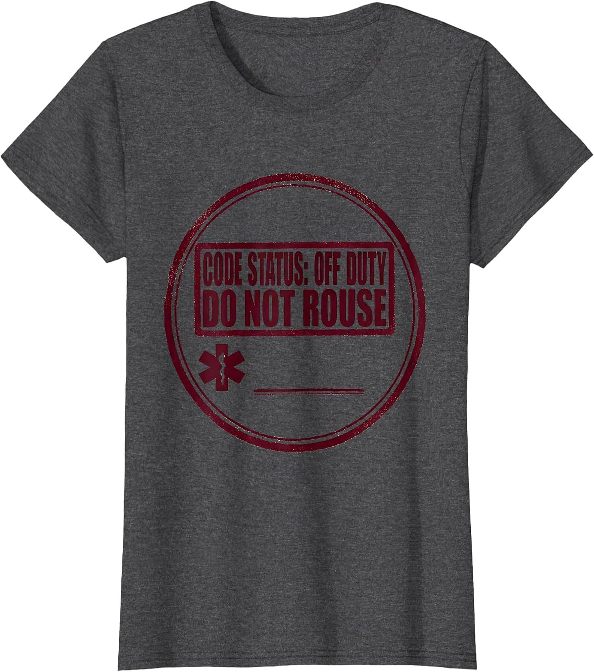Women's CODE STATUS: OFF DUTY, DO NOT ROUSE Medical Worker EMT T-Shirt - Dark Heather Grey