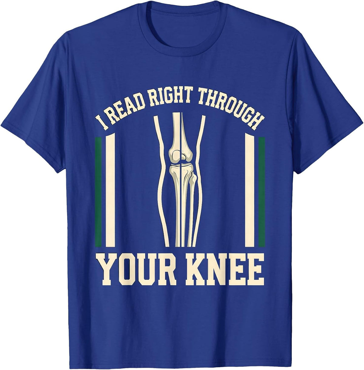 I READ RIGHT THROUGH YOUR KNEE Funny Radiology Tech Humor T-Shirt - Royal Blue