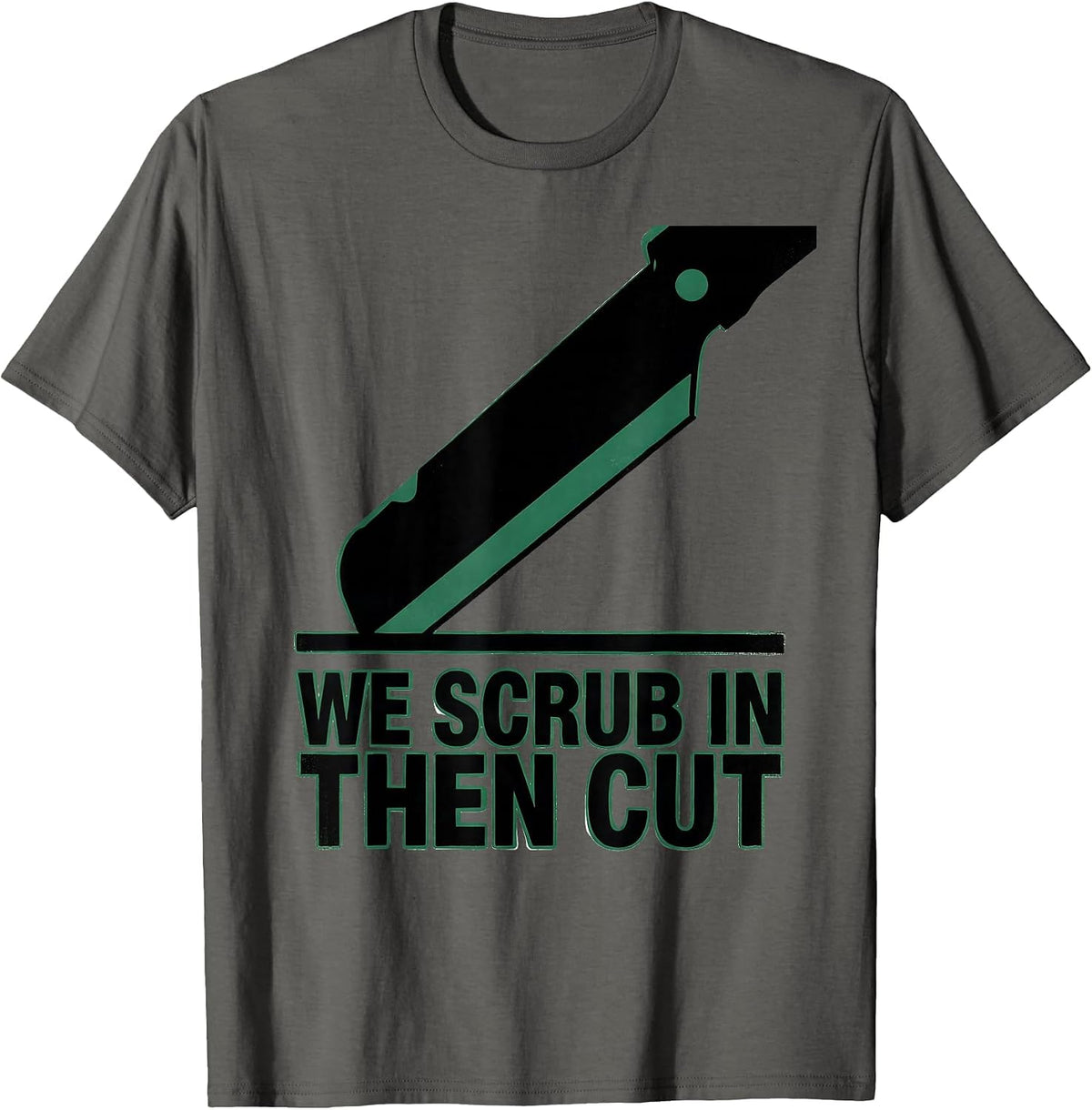 Men's We Scrub In Then Cut Funny Surgical Tech Occupation Humor T-Shirt - Asphalt Grey