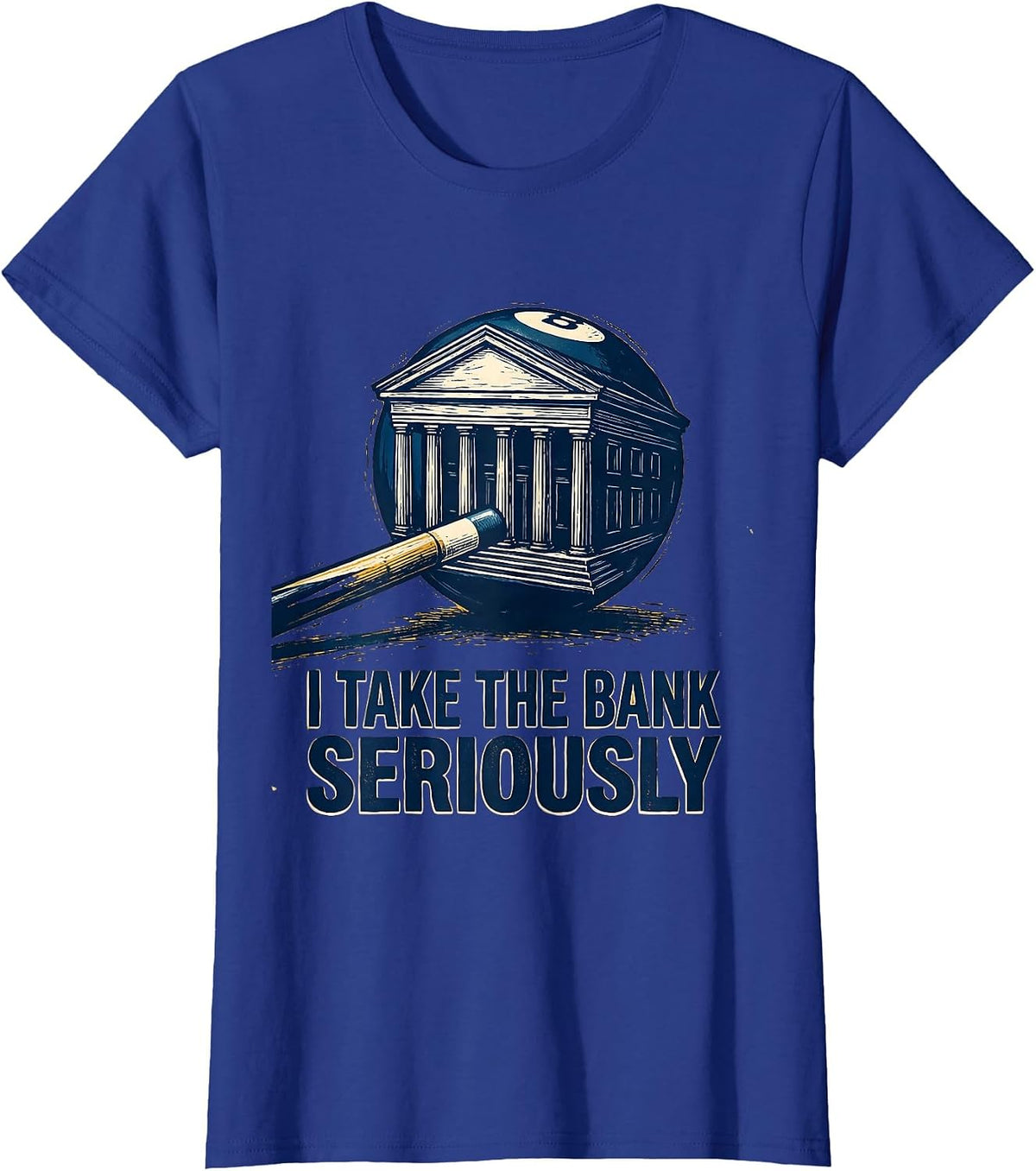 Women's I Take The Bank Seriously Funny Billiard Player Pool Humor T-Shirt - Royal Blue