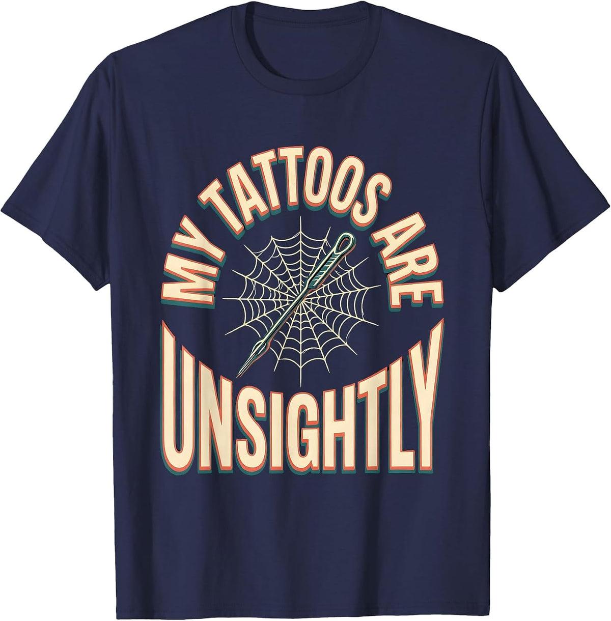 My Tattoos Are Unsightly Sarcastic Tattoo Culture Humor T-Shirt - Navy Blue