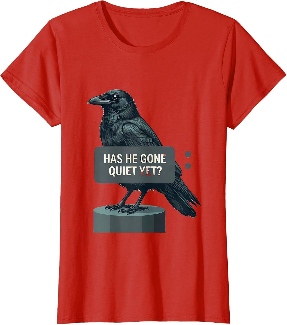 Has He Gone Quiet Yet Dark Humor Crow Raven Bird Gothic T-Shirt - Red