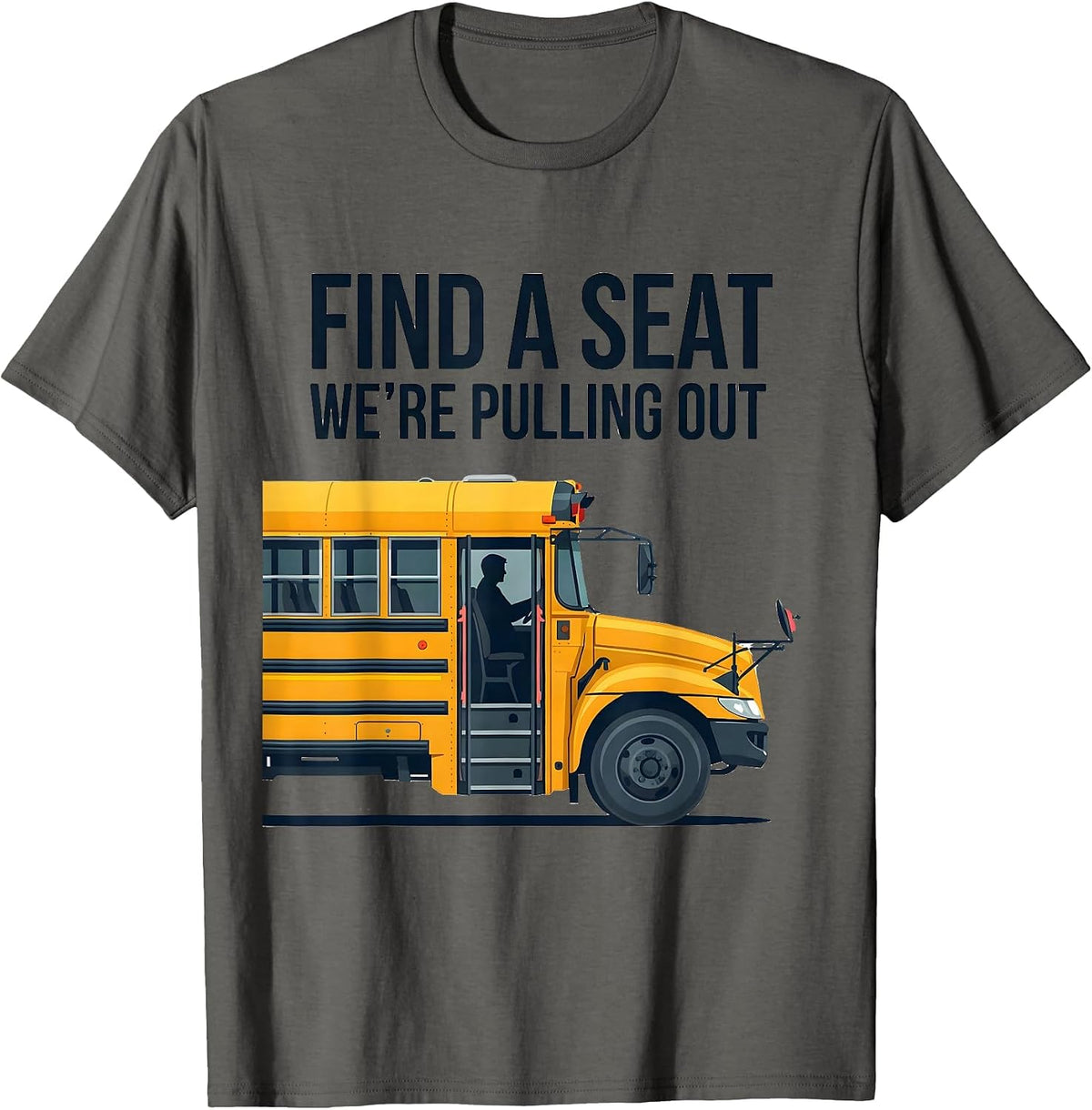 Find A Seat, We're Pulling Out Funny School Bus Driver T-Shirt - Asphalt Grey