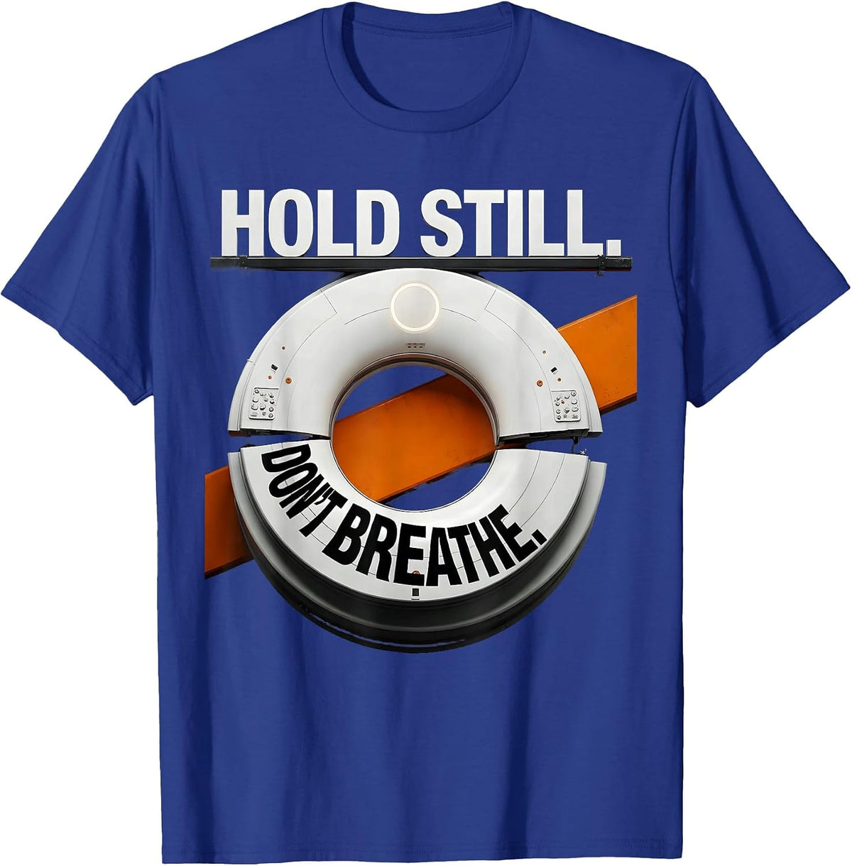Men's Hold Still Don't Breathe Brutalist Graphic Radiology Tech T-Shirt - Royal Blue
