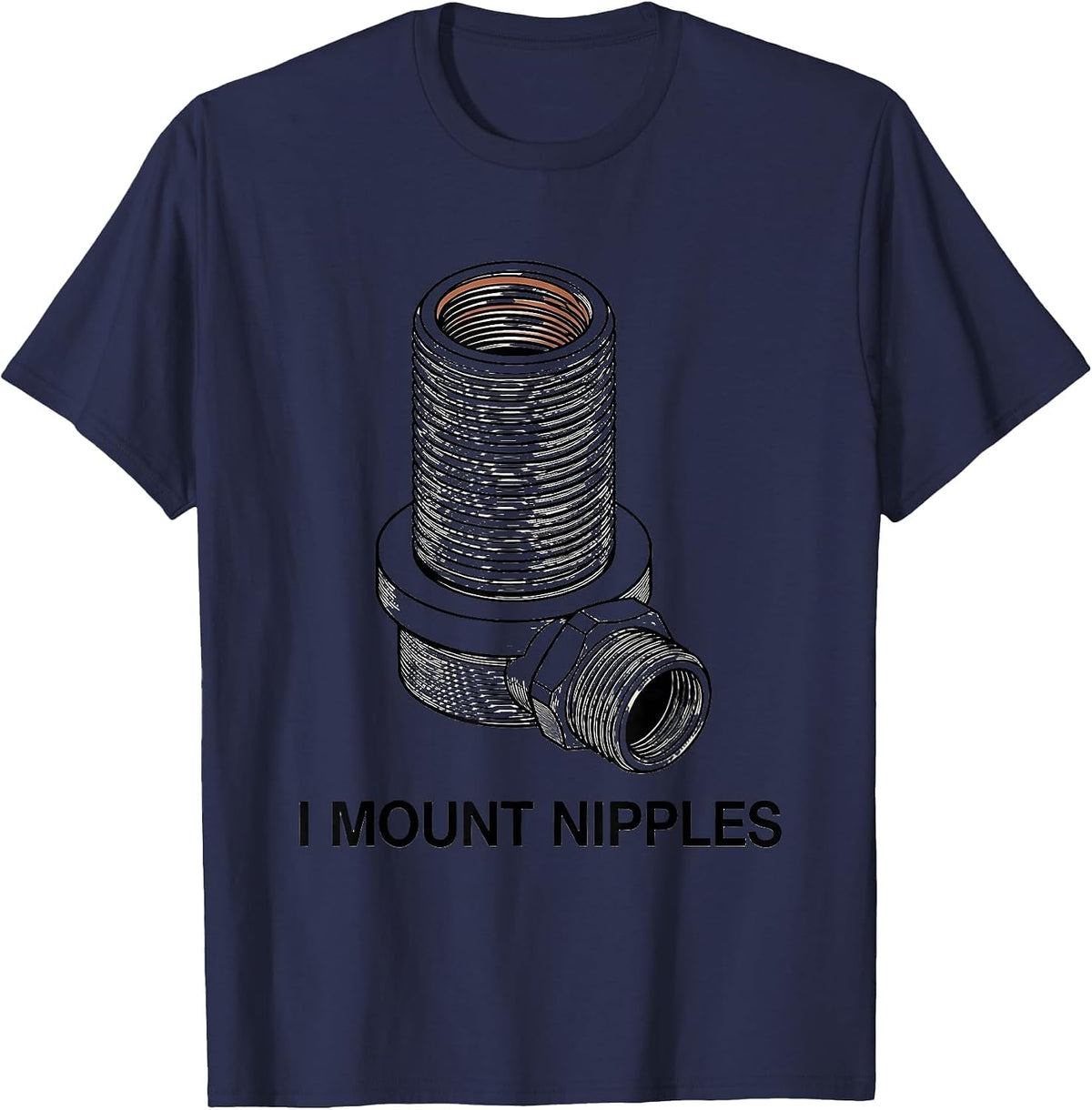 I Mount Nipples Funny Plumber Pipefitter Crude Humor T-Shirt - Navy Blue