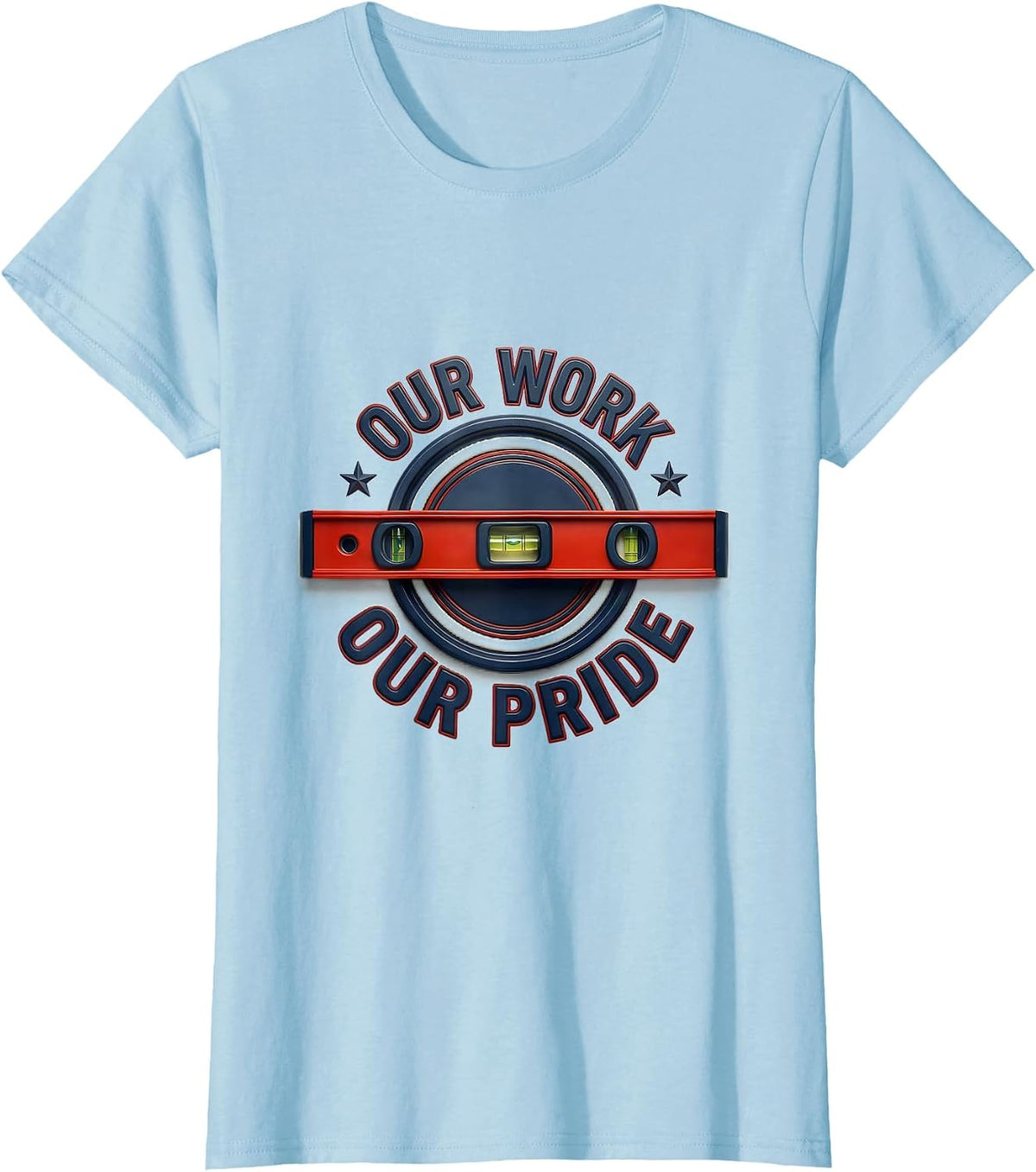 Our Work Our Pride Union Strong Labor Day Skilled Trade T-Shirt - Baby Blue