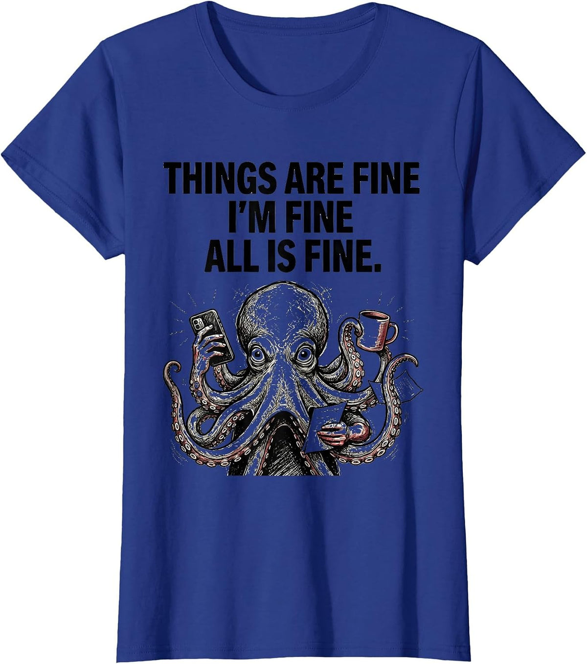 Women's Things Are Fine I'm Fine All Is Fine Funny Anxious Humor T-Shirt - Royal Blue