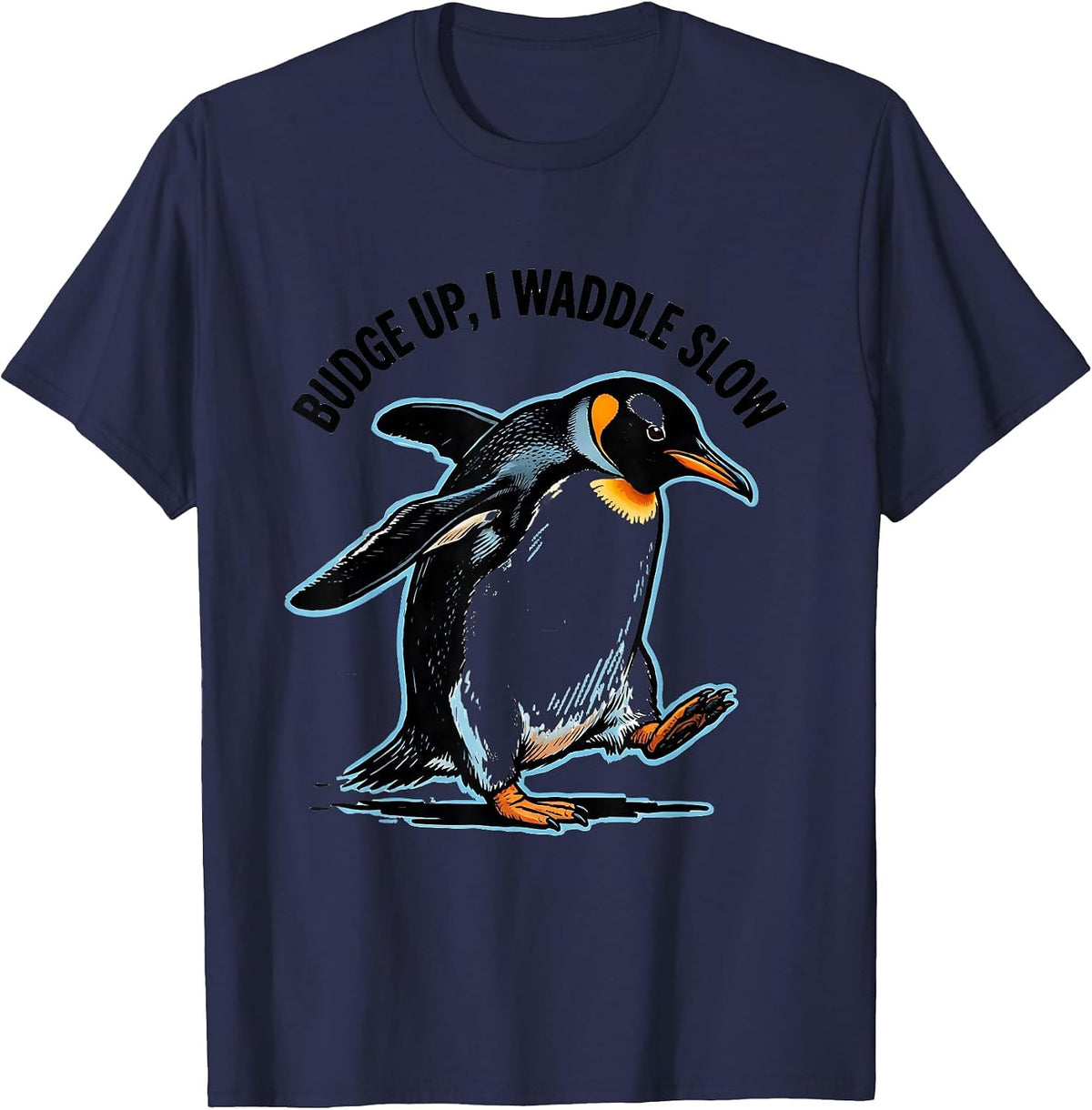 Budge Up, I Waddle Slow Funny Penguin Lover Quirky Humor T-Shirt - Navy Blue