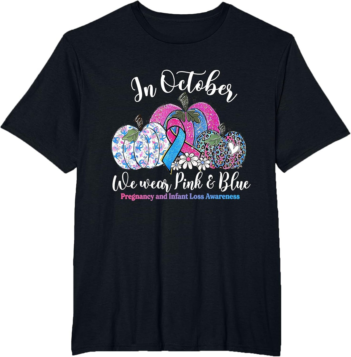 in October Wear Pink & Blue Pregnancy Infant Loss Awareness T-Shirt - Black