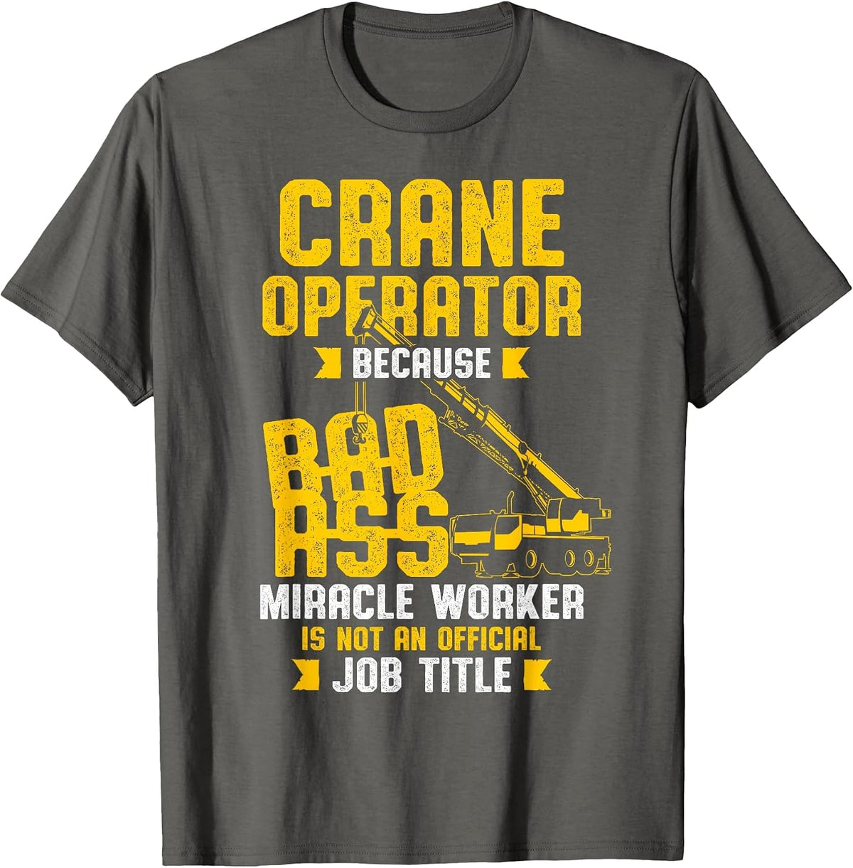 Crane Operator Bad Ass Job Title T-Shirt - Asphalt Grey
