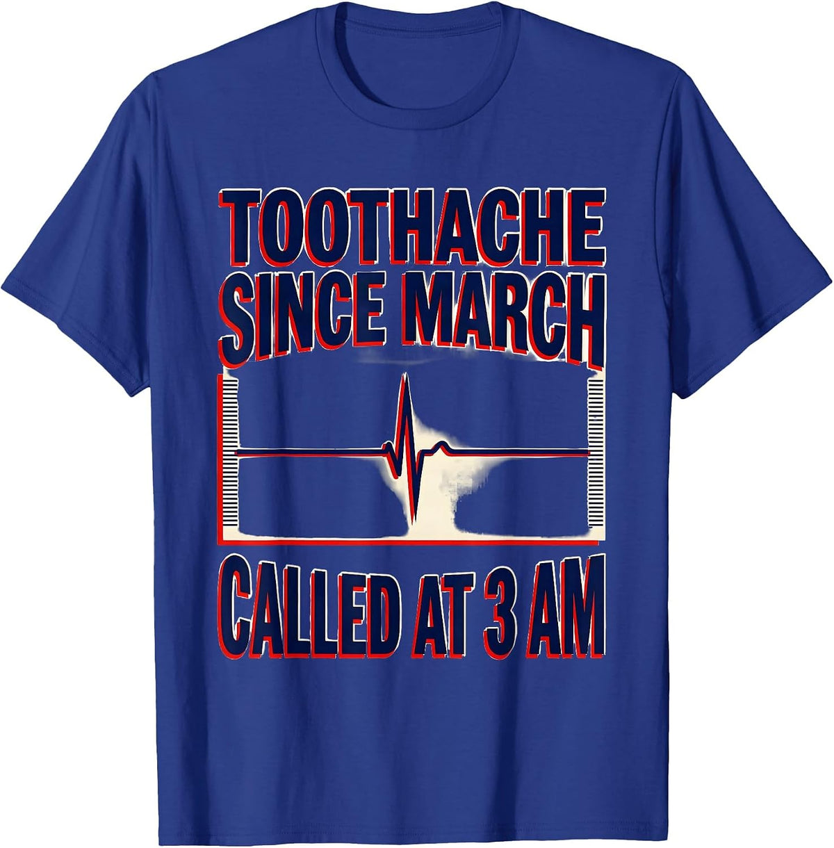 Toothache Since March Called At 3 AM Funny EMT Paramedic T-Shirt - Royal Blue