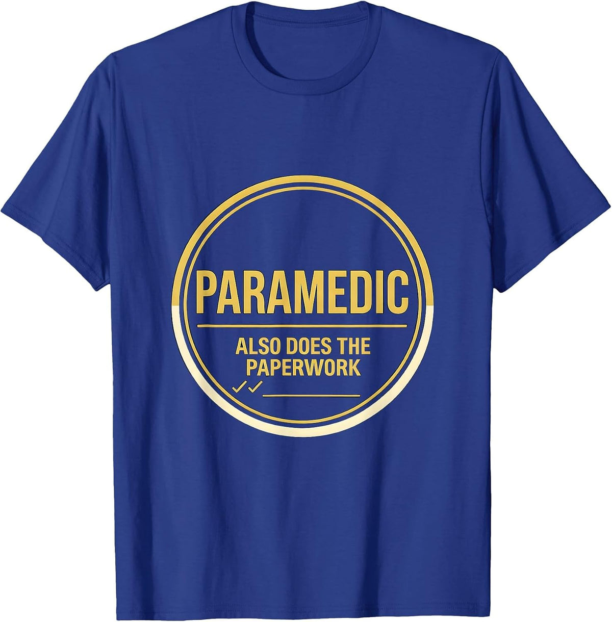 Men's Paramedic Also Does The Paperwork Funny Healthcare Worker T-Shirt - Royal Blue