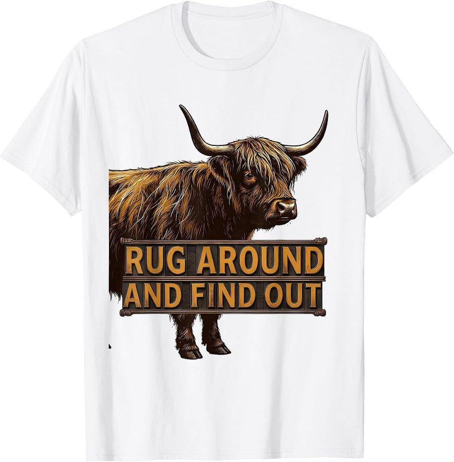 Men's Rug Around And Find Out Funny Highland Cow Cute Scottish T-Shirt - White