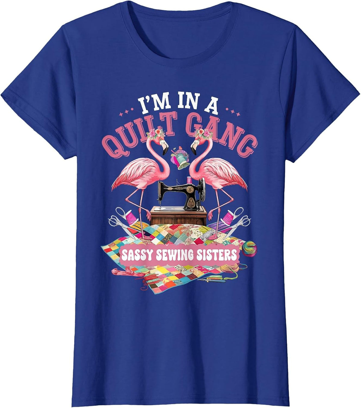 I'm in A Quilting Gang Sassy Sewing Sisters T-Shirt - Royal Blue