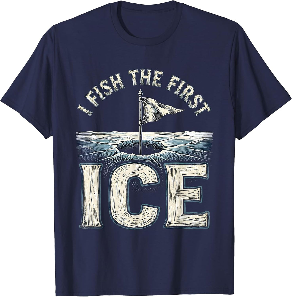 I Fish The First Ice Funny Ice Fishing Dad Gift T-Shirt - Navy Blue