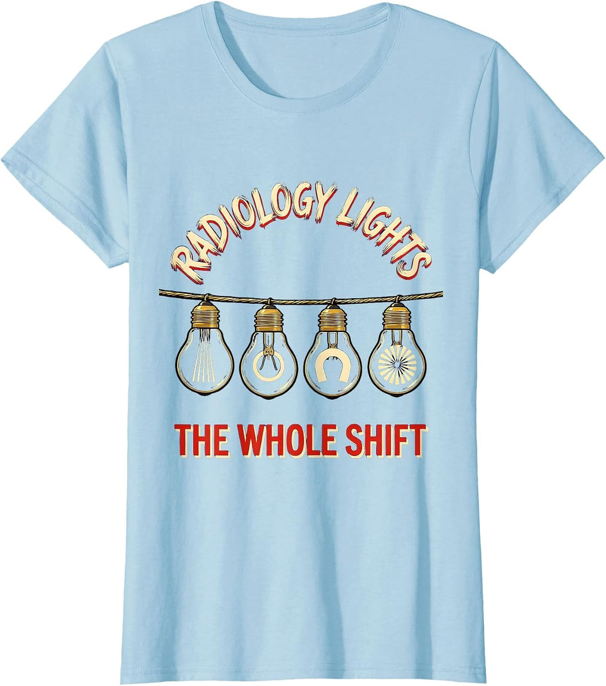 Radiology Lights The Whole Shift Funny Xray Tech Christmas T-Shirt - Baby Blue