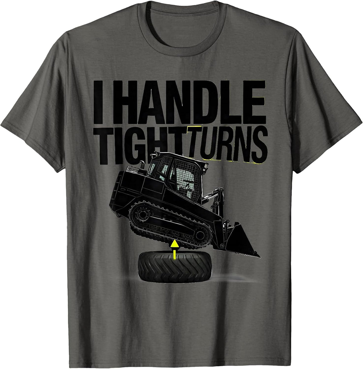 I Handle Tight Turns Funny Skid Steer Operator Humor T-Shirt - Asphalt Grey