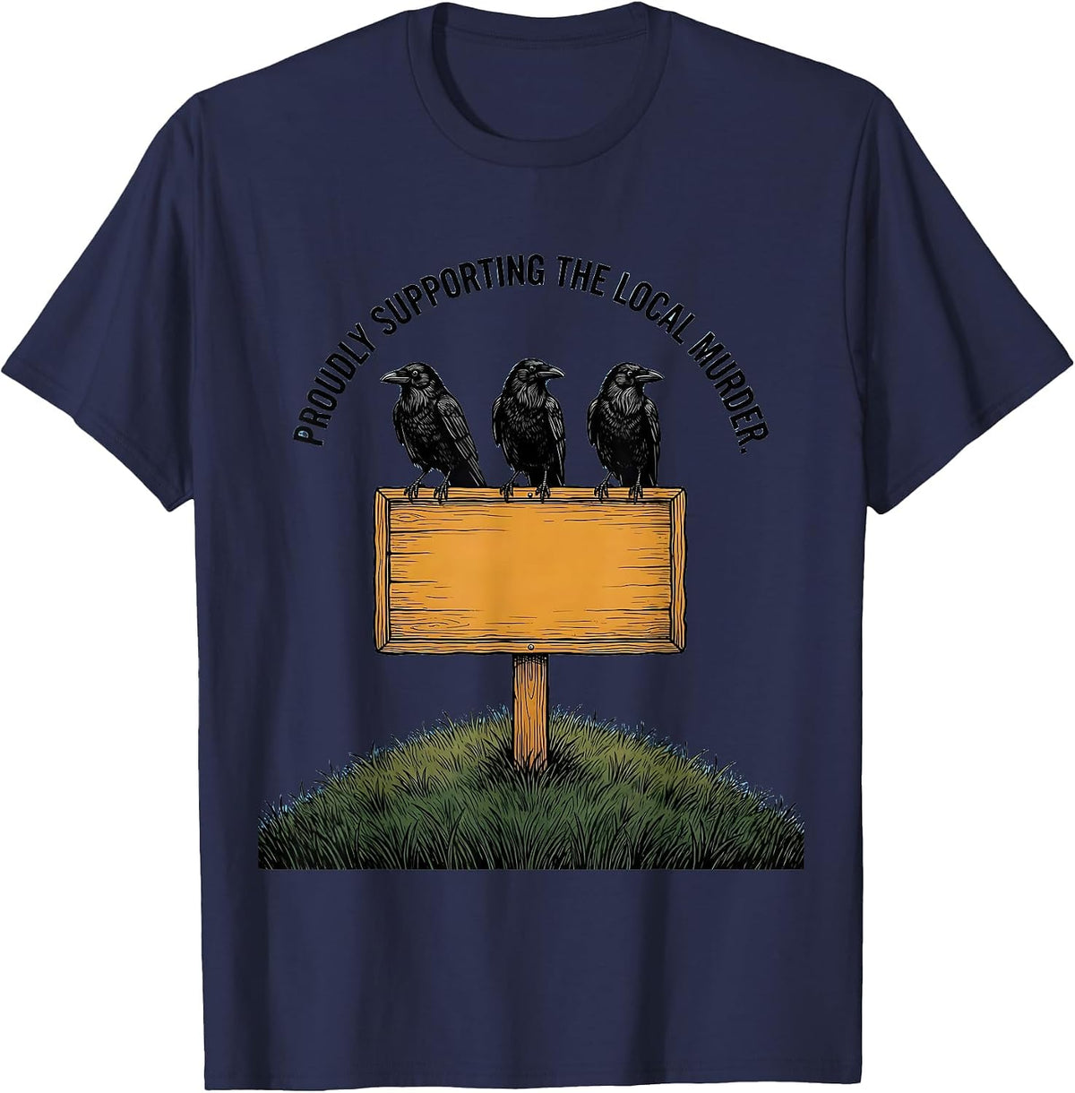 Men's Proudly Supporting The Local Murder Funny Crow Lover Dark T-Shirt - Navy Blue