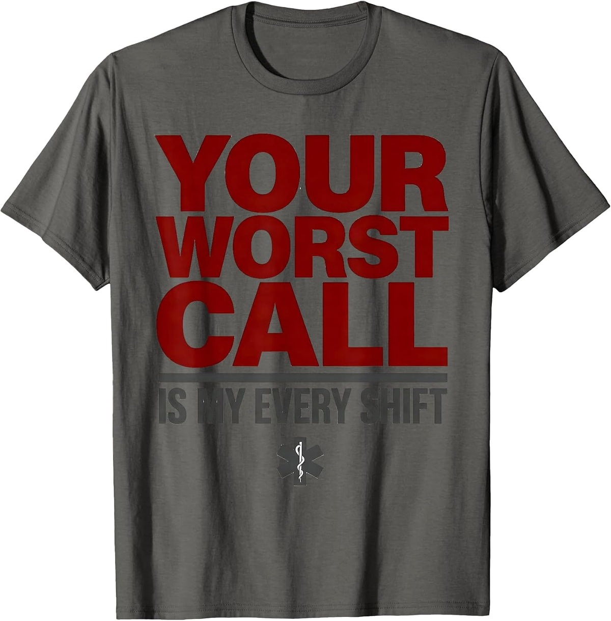 Men's Your Worst Call Is My Every Shift Funny EMT Paramedic Gift T-Shirt - Asphalt Grey