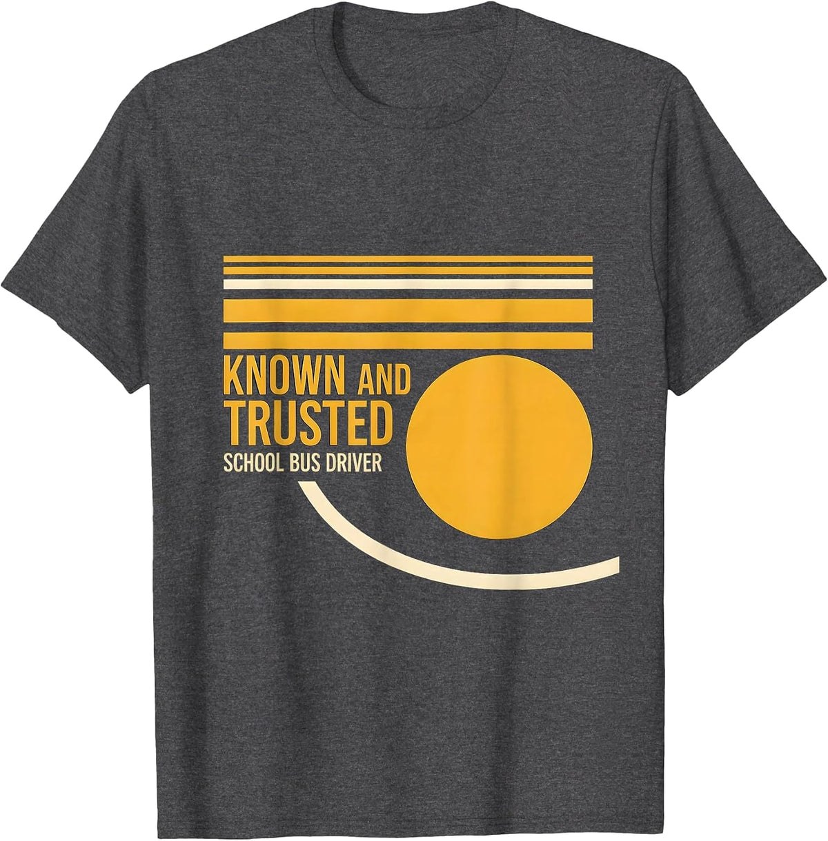 Known And Trusted School Bus Driver Funny Appreciation Gift T-Shirt - Dark Heather Grey