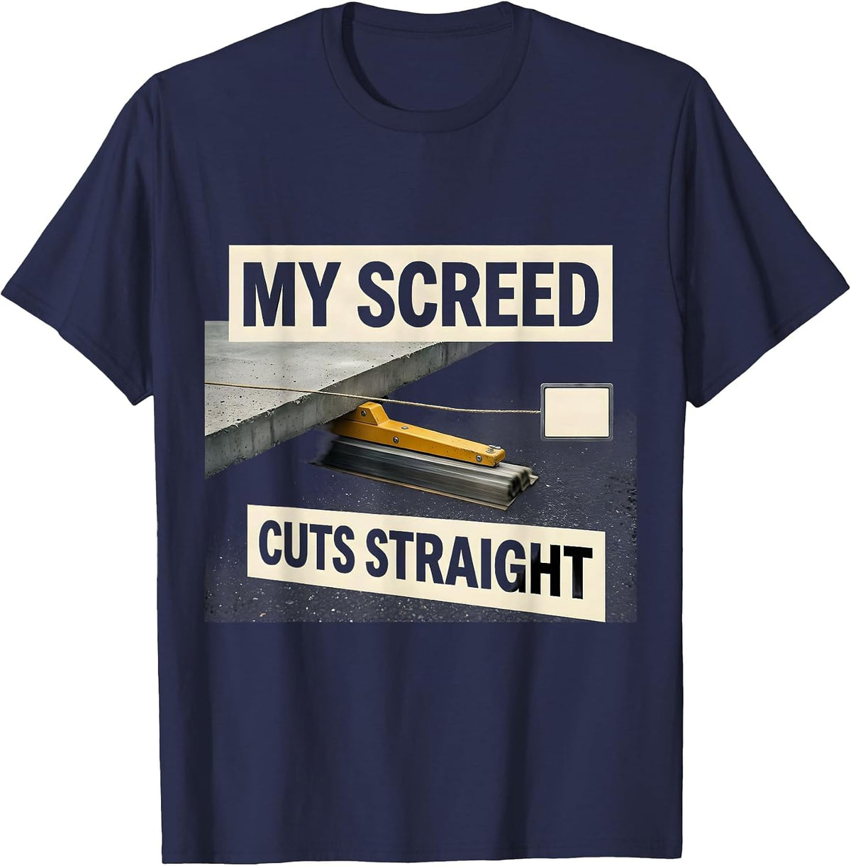 Men's My Screed Cuts Straight Funny Concrete Finisher Crane T-Shirt - Navy Blue