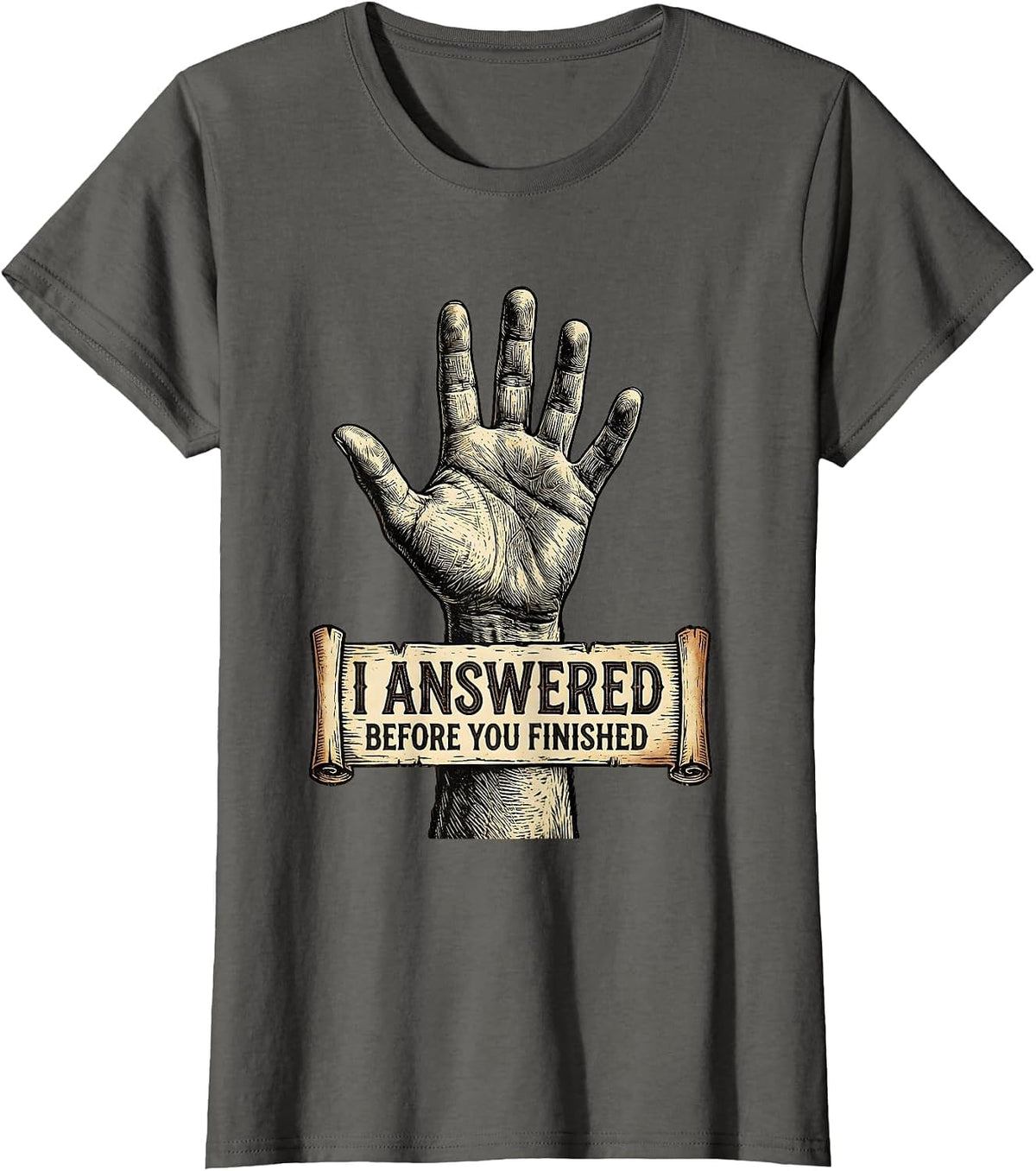 Women's I Answered Before You Finished Witty Graphic T-Shirt - Asphalt Grey