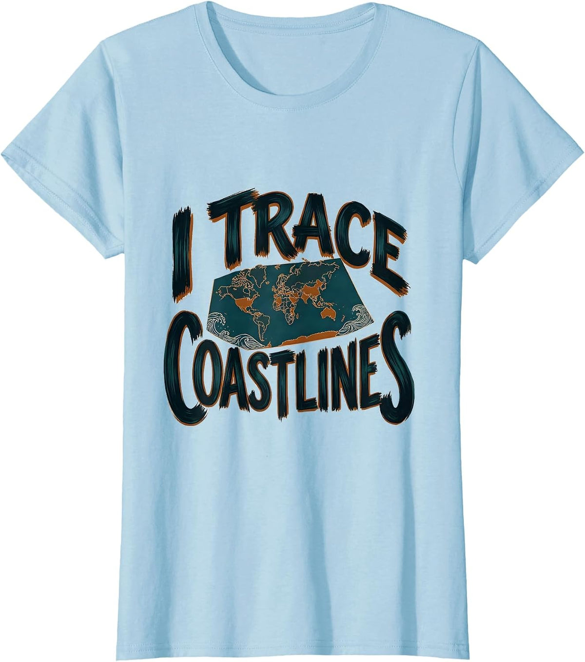 I Trace Coastlines Funny Geography Teacher Cartographer T-Shirt - Baby Blue