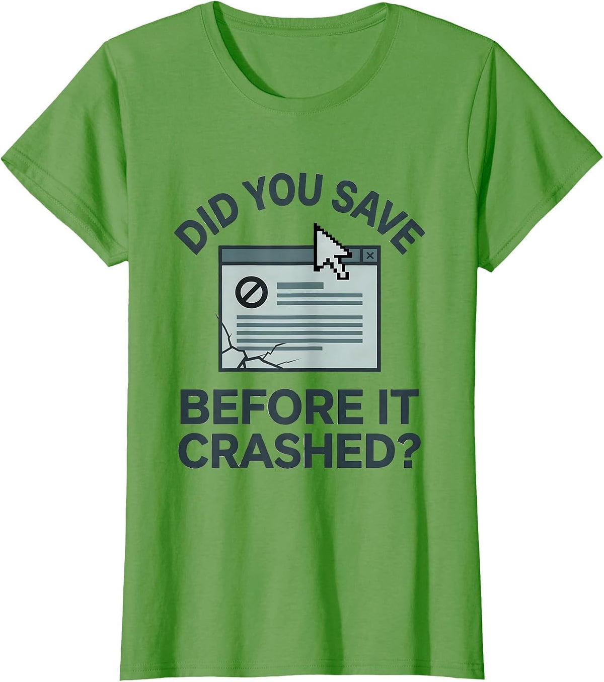 Women's Did You Save Before It Crashed? Funny Tech Support Engineer T-Shirt - Grass Green