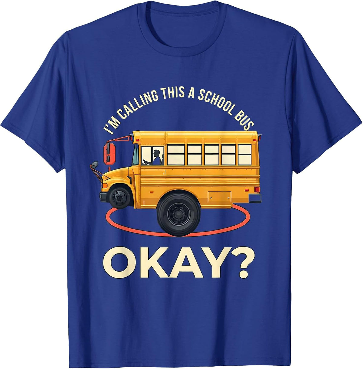 I'm Calling This A School Bus, Okay? Funny Halloween Costume T-Shirt - Royal Blue