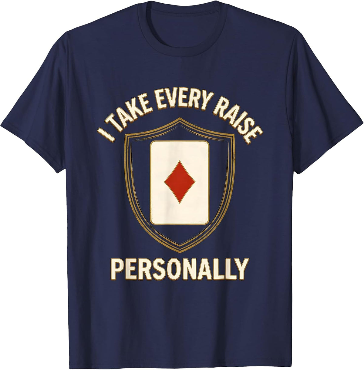 I Take Every Raise Personally Funny Gambling Poker Player T-Shirt - Navy Blue