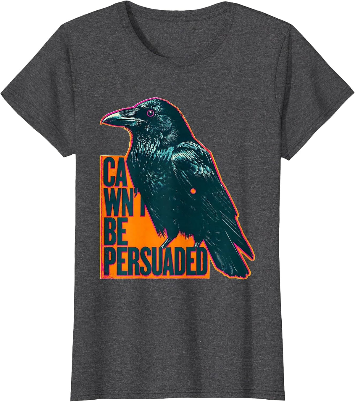 Women's Cawn't Be Persuaded Gothic Crow Dark Humor Risograph T-Shirt - Dark Heather Grey