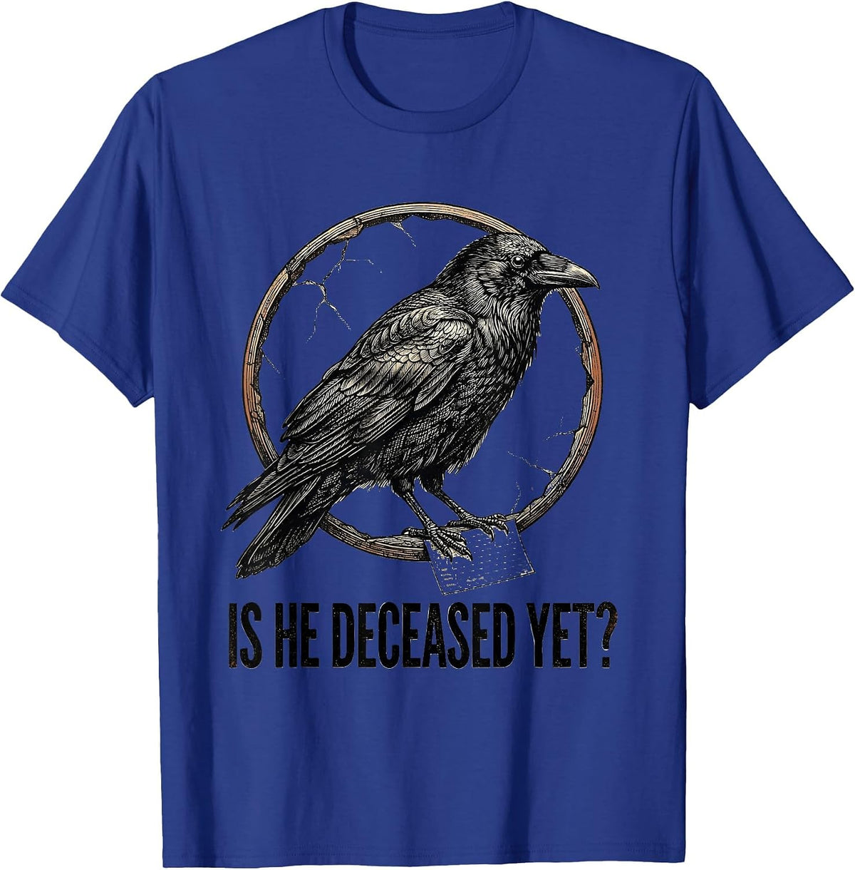 Is He Deceased Yet Dark Humor Crow Gothic Sarcastic T-Shirt - Royal Blue