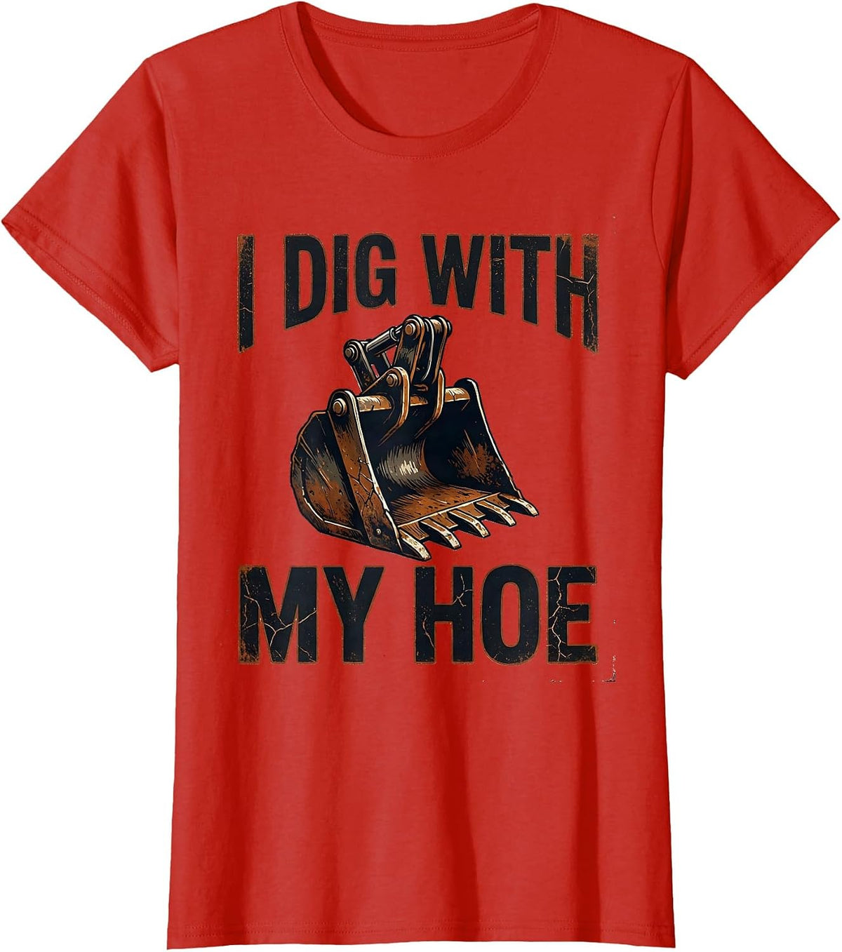 Women's I Dig With My Hoe Distressed Funny Heavy Equipment Operator T-Shirt - Red