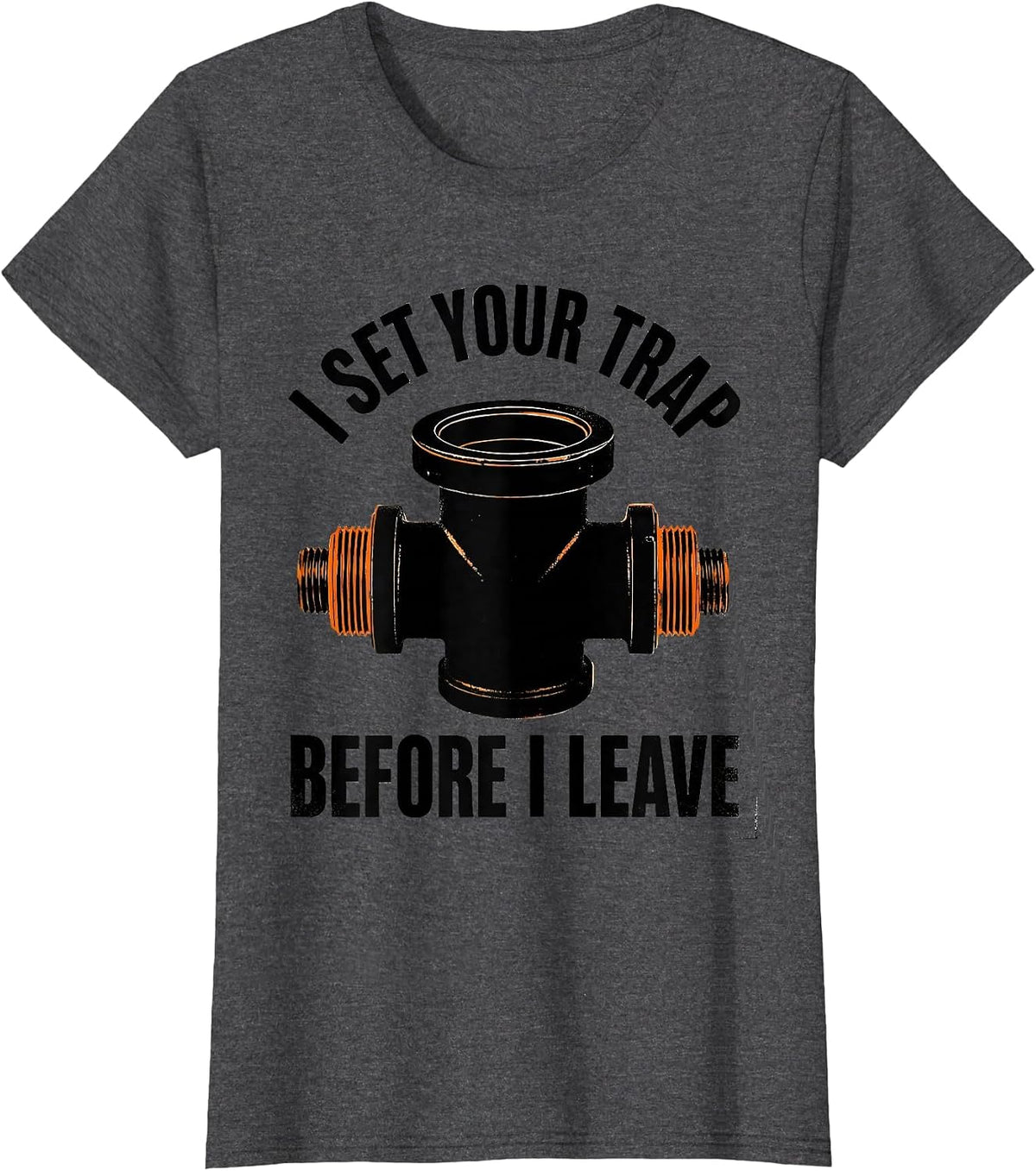 Women's I Set Your Trap Before I Leave Funny Plumber Pipefitter T-Shirt - Dark Heather Grey