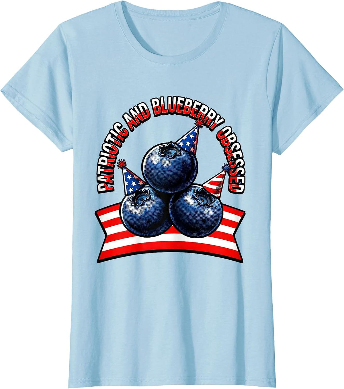 Patriotic and Blueberry Obsessed Red White Blue Design T-Shirt - Baby Blue