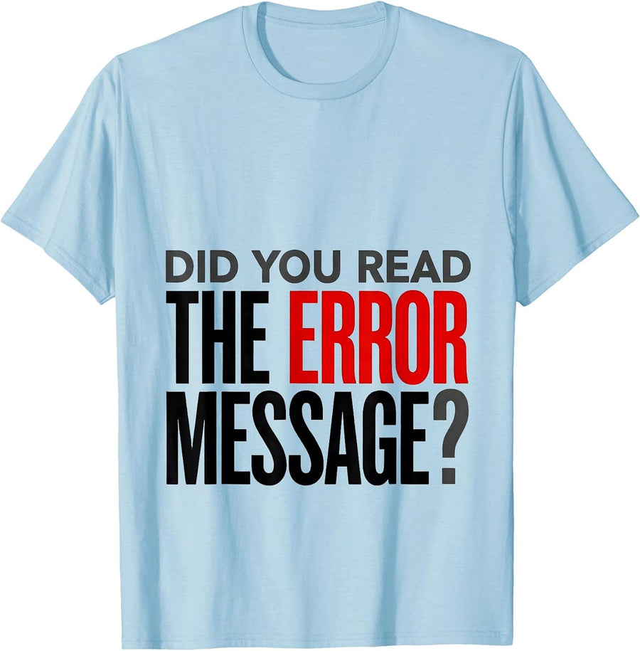 Men's Did You Read The Error Message Funny Tech Support Engineer T-Shirt - Baby Blue