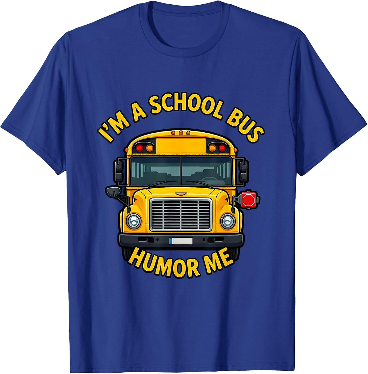 Men's I'm A School Bus, Humor Me Funny School Bus Driver Halloween T-Shirt - Royal Blue