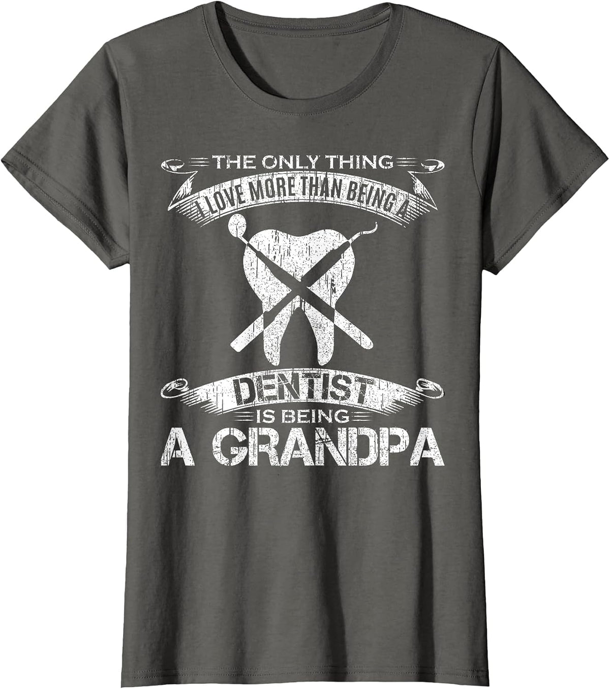 I Love More Than Being A Tooth Dentist is Being A Grandpa T-Shirt - Asphalt Grey