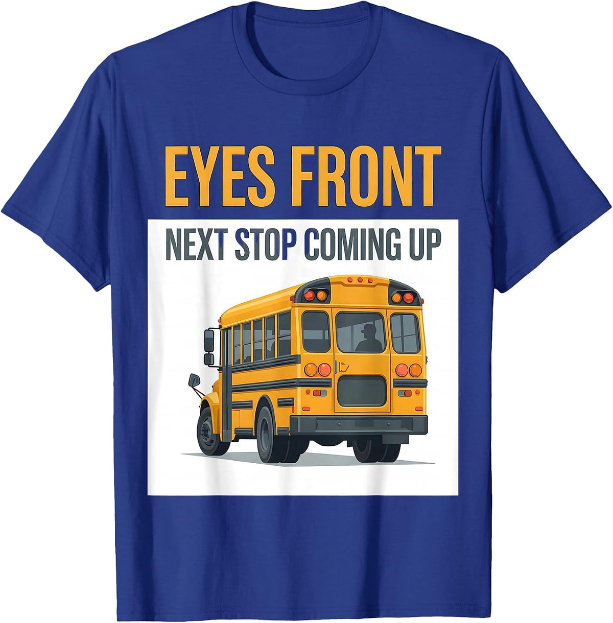 Men's Eyes Front Next Stop Coming Up Funny School Bus Driver T-Shirt - Royal Blue