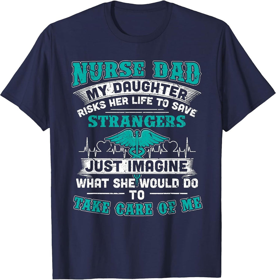 Nurse Dad - My Daughter Risks Her Life Tshirt T-Shirt - Navy Blue
