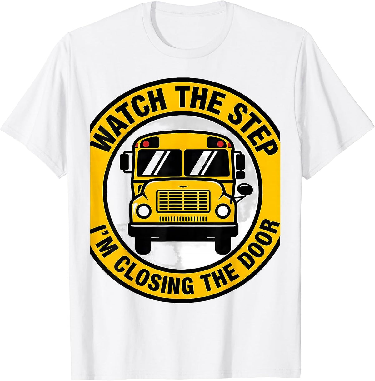 Men's Watch The Step I'm Closing The Door Funny School Bus Driver T-Shirt - White