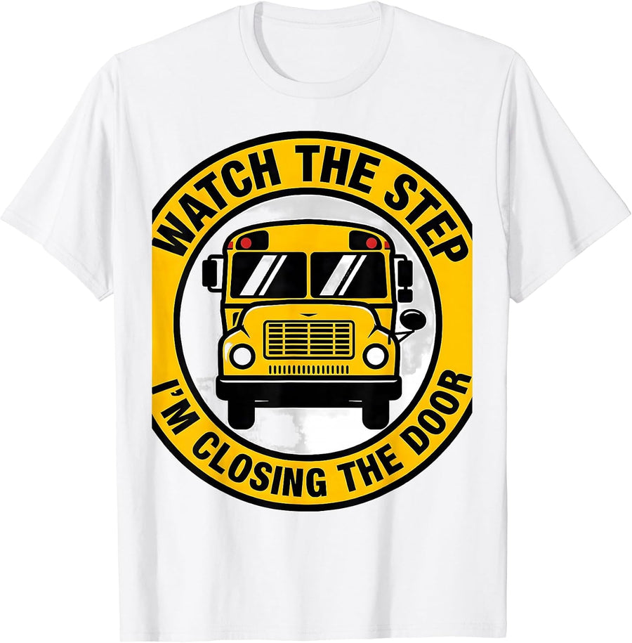 Men's Watch The Step I'm Closing The Door Funny School Bus Driver T-Shirt - White