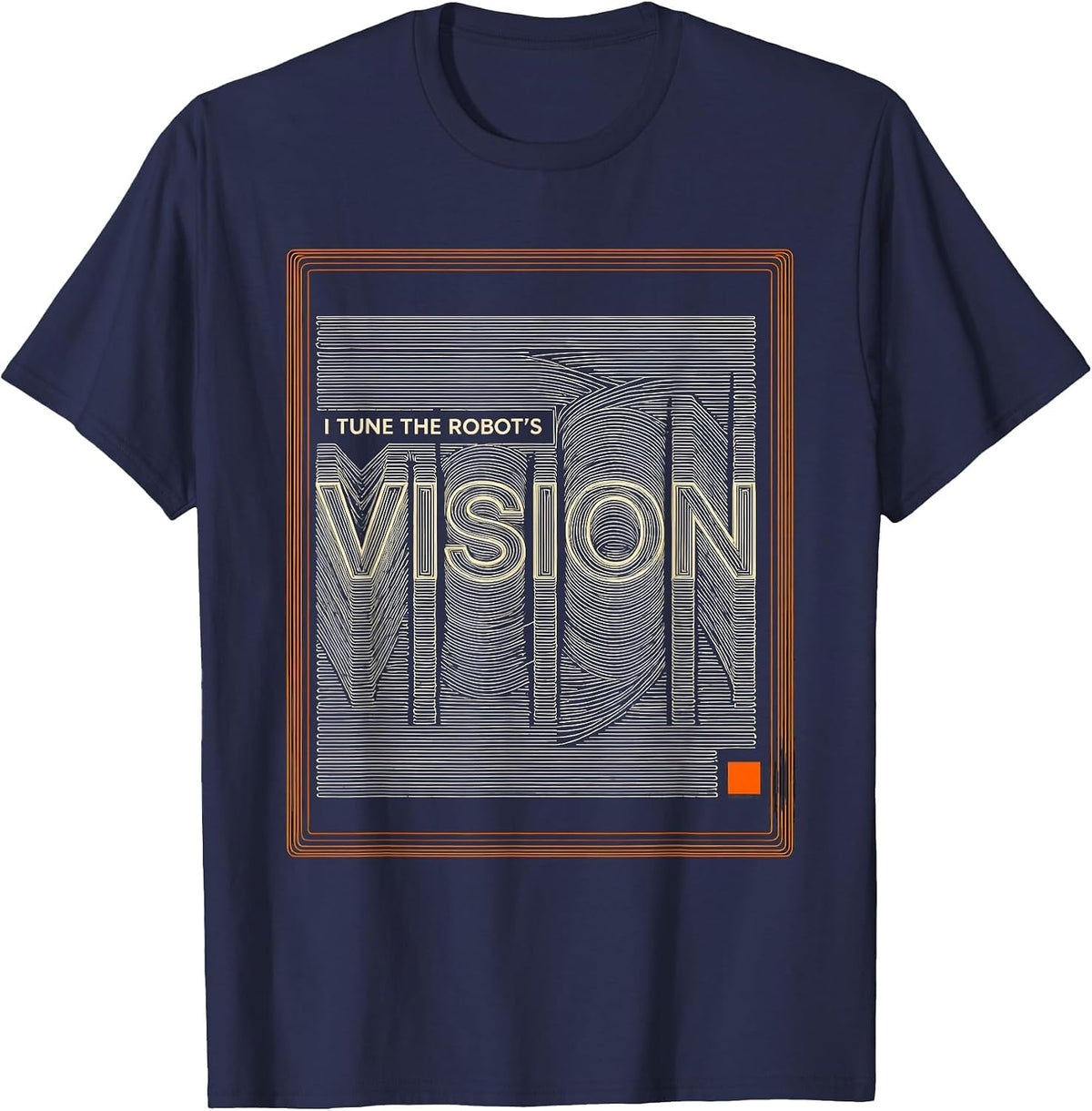I Tune The Robot's Vision Funny Robotics Engineer AI Humor T-Shirt - Navy Blue