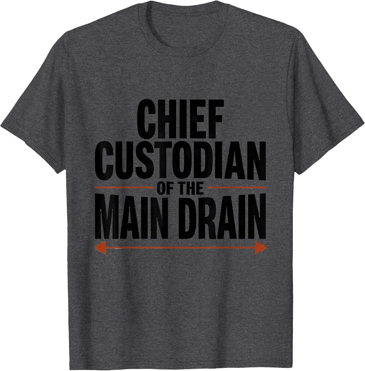 Chief Custodian Of The Main Drain Funny Plumber Pipefitter T-Shirt - Dark Heather Grey
